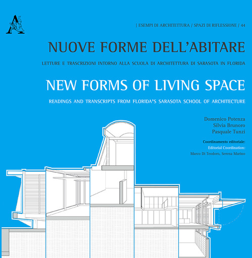 Nuove forme dell'abitare. Letture e trascrizioni intorno alla scuola di architettura di Sarasota in Florida-New forms of living space. Readings and transcripts...