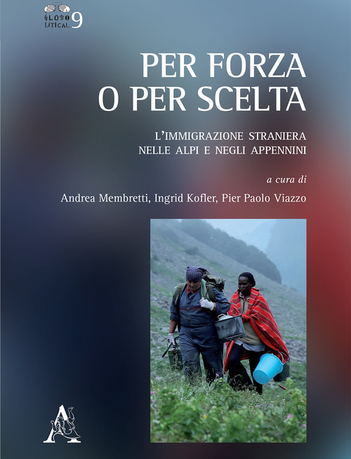 Per forza o per scelta. L'immigrazione straniera nelle Alpi e negli Appennini