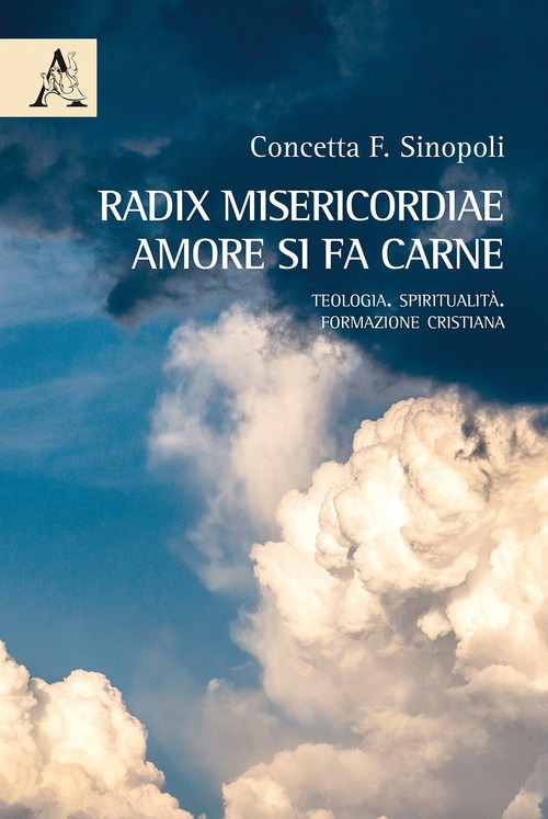 Radix misericordiae: amore si fa carne. Teologia. Spiritualità. Formazione cristiana