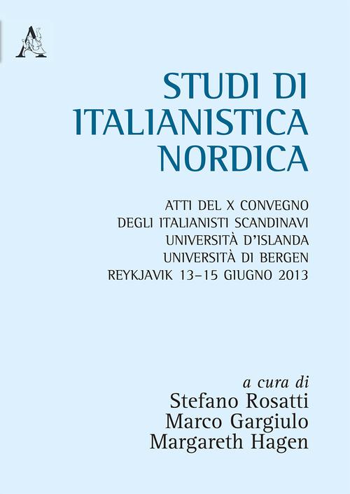 Studi di italianistica. Atti del 10° Convegno degli italianisti scandinavi Università d'islanda, Università di Bergen (Reykjavik, 13-15 giugno 20013)