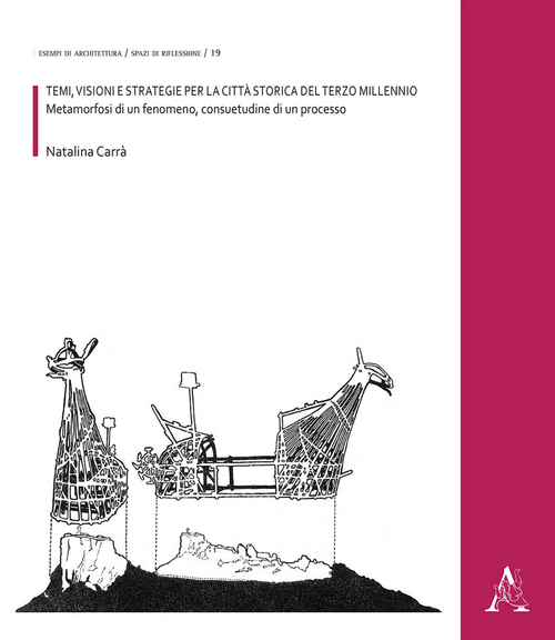 Temi, visioni e strategie per la città storica del terzo millennio. Metamorfosi di un fenomeno, consuetudine di un processo