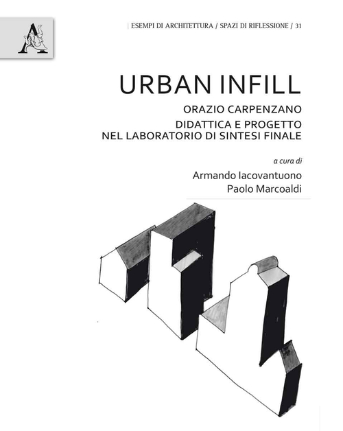 Urban Infill. Orazio Carpenzano. Didattica e progetto nel laboratorio di Sintesi finale