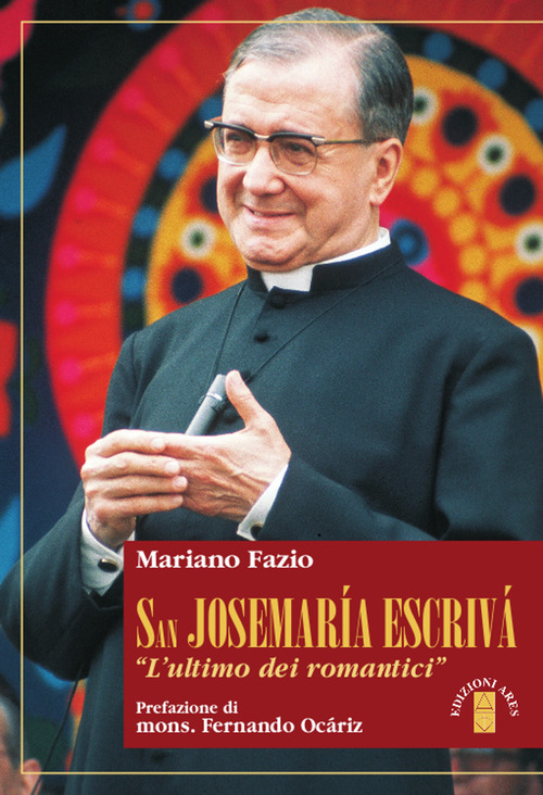 San Josemaria Escrivà. L'«ultimo dei romantici»