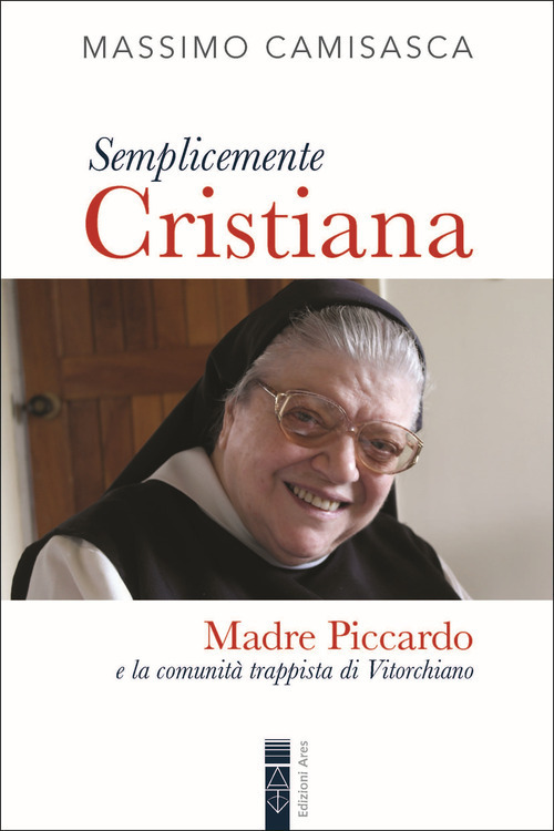 Semplicemente cristiana. Madre Piccardo e la comunità trappista di Vitorchiano