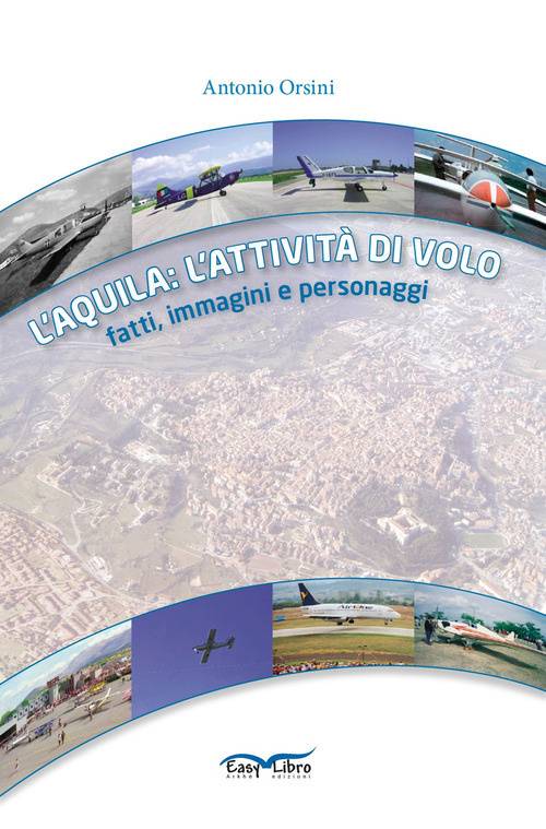 L'Aquila: l'attività di volo. Fatti, immagini e personaggi