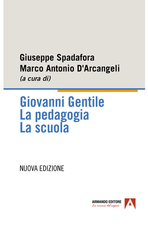 Giovanni Gentile. La pedagogia. La scuola