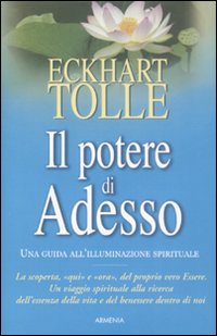 Il potere di adesso. Una guida all'illuminazione spirituale