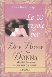 Le dieci regole per dare piacere a una donna