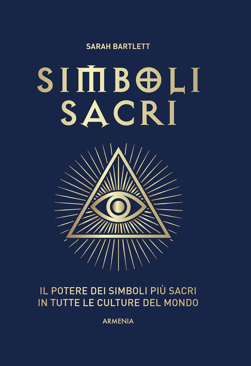 Simboli sacri. Il potere dei simboli più sacri in tutte le culture del mondo