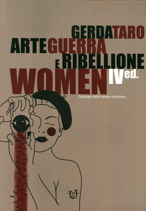Gerda Taro. Arte guerra e ribellione. Catalogo della mostra collettiva