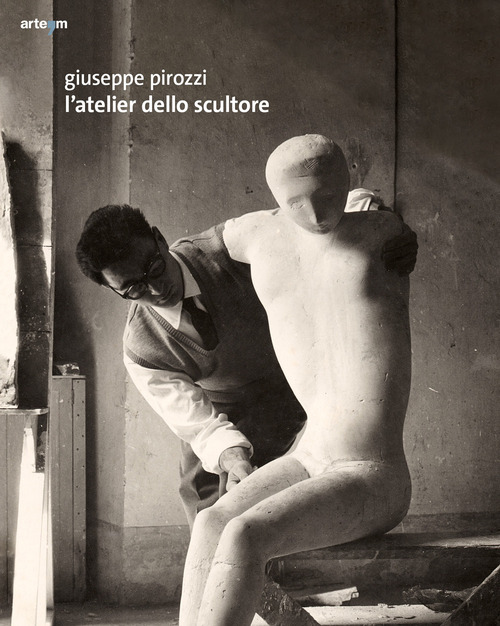 Giuseppe Pirozzi. L'atelier dello scultore