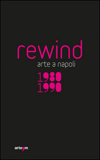 Rewind. Arte a Napoli 1980-1990