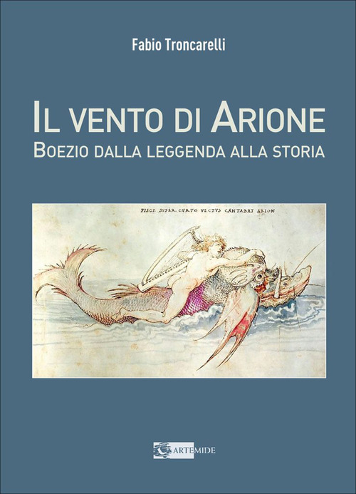 Il vento di Arione. Boezio dalla leggenda alla storia