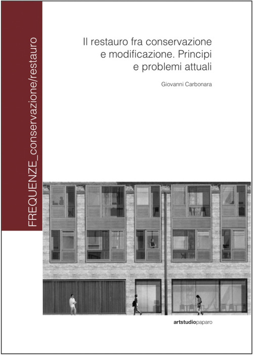 Il restauro fra conservazione e modificazione. Principi e problemi attuali