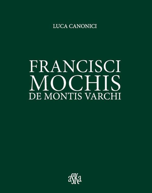 Francisci Mochis de Montis Varchi