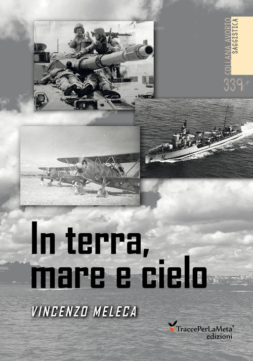 In terra, mare e cielo. Avventure, imprese, battaglie e curiosità da conoscere e non dimenticare