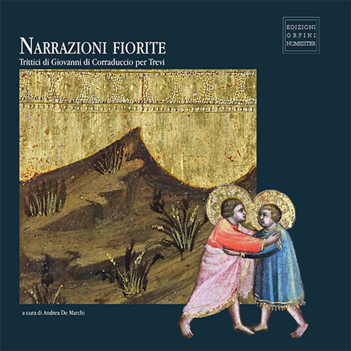 Narrazioni fiorite. Trittici di Giovanni di Corraduccio per Trevi