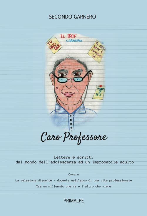 Caro professore. Scritti e lettere dal mondo dell'adolescenza ad un improbabile adulto