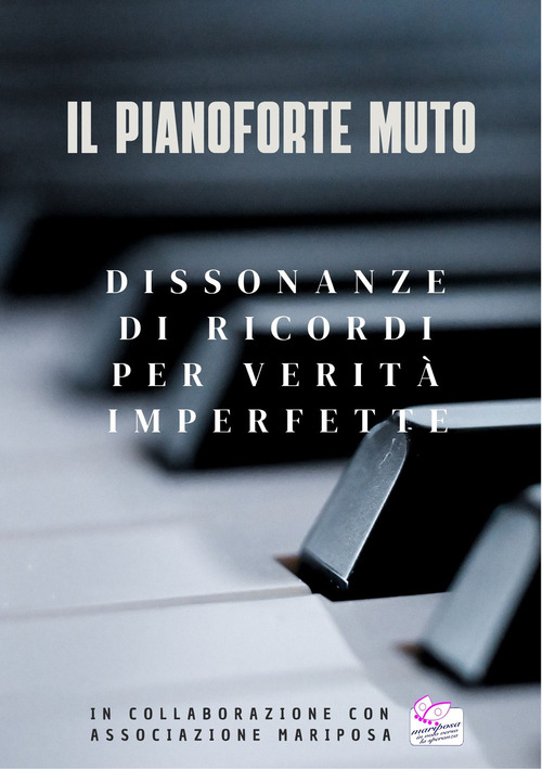 Il pianoforte muto. Dissonanze di ricordi per verità imperfette