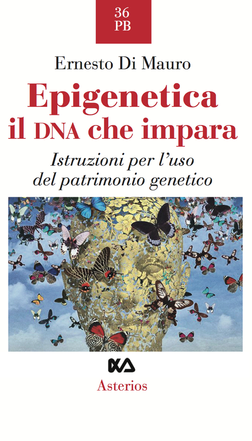 Epigenetica, il DNA che impara. Istruzioni per l'uso del patrimonio genetico