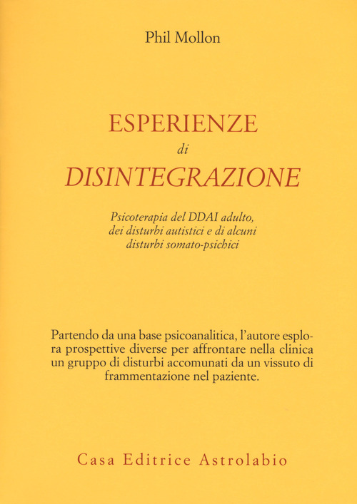 Esperienze di disintegrazione. Psicoterapia del DDAI adulto, dei disturbi autistici e di alcuni disturbi somato-psichici