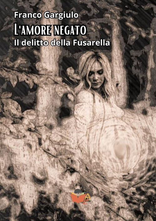 L'amore negato. Il delitto della Fusarella