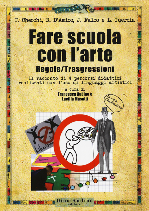 Fare scuola con l'arte. Regole/trasgressioni. Il racconto di 4 percorsi didattici realizzati con l'uso di linguaggi artistici