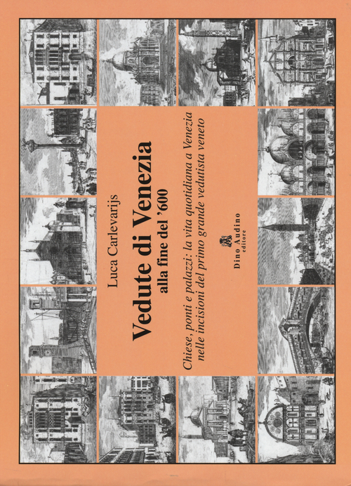 Vedute di Venezia alla fine del '600. Chiese, ponti e palazzi: la vita quotidiana a Venezia nelle incisioni del primo grande vedutista veneto