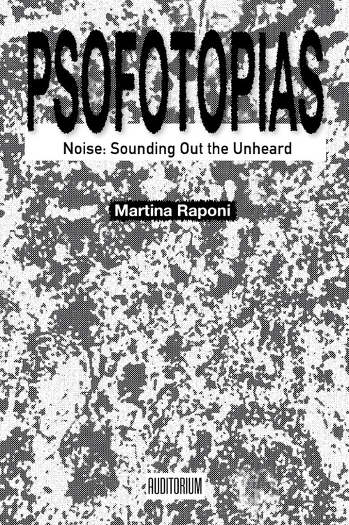 Psofotopias. Noise: sounding out the unheard