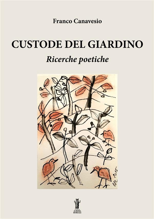 Custode del giardino. Ricerche poetiche
