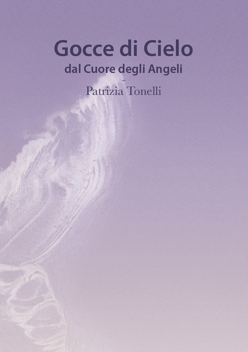 Gocce di cielo. Dal cuore degli angeli