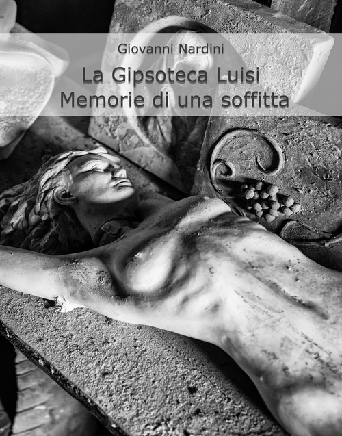 La gipsoteca Luisi. Memorie di una soffitta