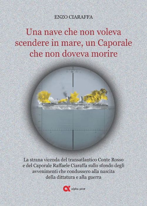 Una nave che non voleva scendere in mare, un Caporale che non doveva morire. La strana vicenda del transatlantico Conte Rosso e del Caporale Raffaele Ciaraffa sullo sfondo degli avvenimenti che condussero alla nascita del fascismo, alla dittatura e alla g