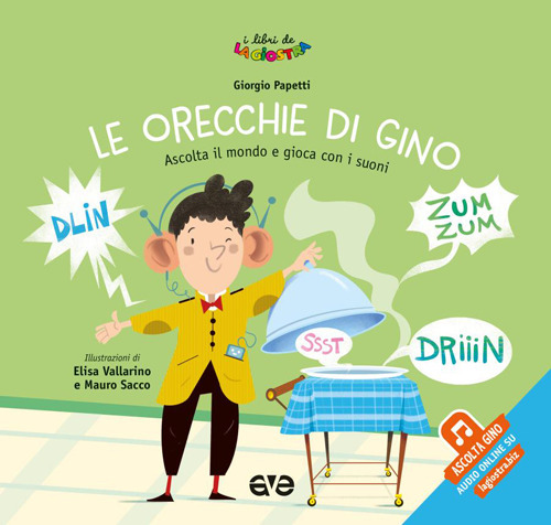 Le orecchie di Gino. Ascolta il mondo e gioca con i suoni