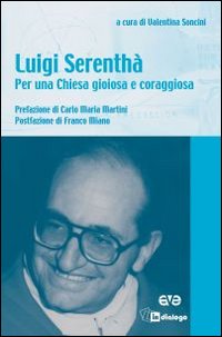 Luigi Serenthà. Per una Chiesa gioiosa e coraggiosa
