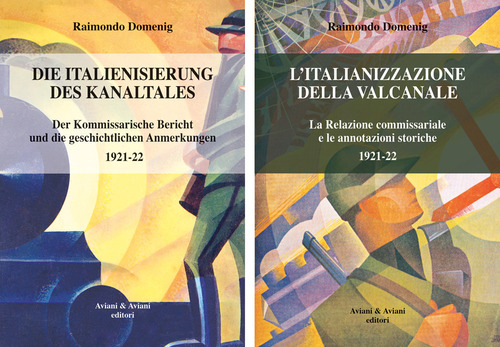 Italianizzazione della Valcanale. La Relazione commissariale e le annotazioni storiche 1921-22-Die italienisierung des kanaltales. Der kommissarische Bericht und die geschichtlichen Anmerkungen 1921-22
