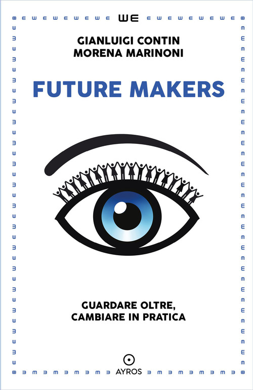 Future makers. Guardare oltre, cambiare in pratica