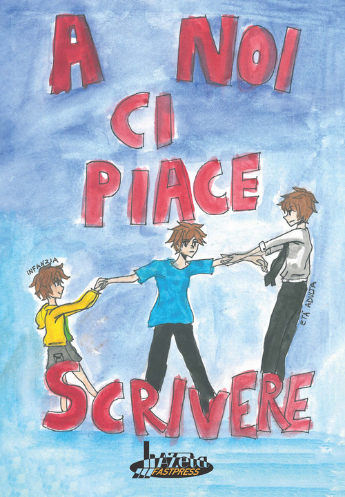 A noi ci piace scrivere. Racconti dei ragazzi finalisti 24° concorso letterario scuola Lanfranco Modena