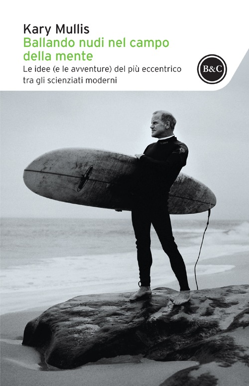 Ballando nudi nel campo della mente. Le idee (e le avventure) del più eccentrico tra gli scienziati moderni