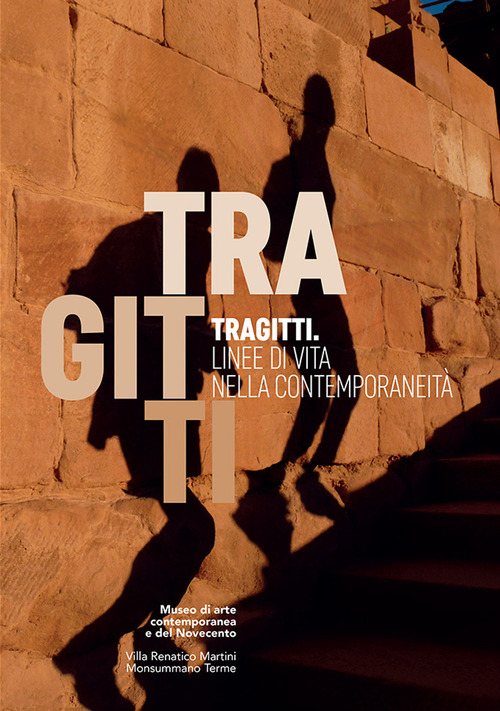 Tragitti. Linee di vita nella contemporaneità. Catalogo della mostra (Monsummano Terme, 24 settembre-31 dicembre 2016)