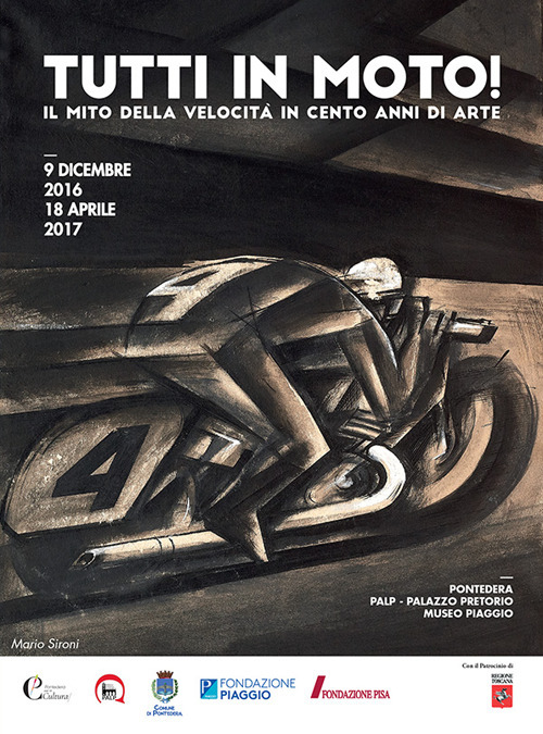 Tutti in moto! Il mito della velocità in cento anni di arte. Catalogo della mostra (Pontedera, 9 dicembre 2016-18 aprile 2017)