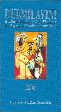 Duemilavini 2006. Il libro guida ai vini d'Italia e ai ristoranti cantine d'attrazione