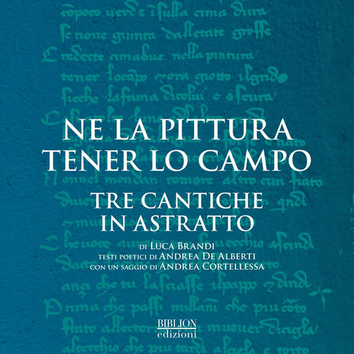 Ne la pittura tener lo campo. Tre cantiche in astratto di Luca Brandi. Catalogo della mostra (Ravenna, 12-30 settembre 2018)