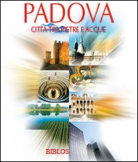 Padova. Città tra pietre e acque