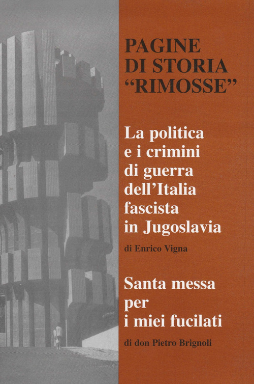 Pagine di storia rimosse. La politica e i crimini di guerra dell'Italia fascista in Jugoslavia