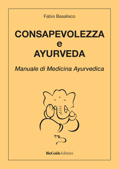 Consapevolezza e ayurveda. Manuale di medicina ayurvedica