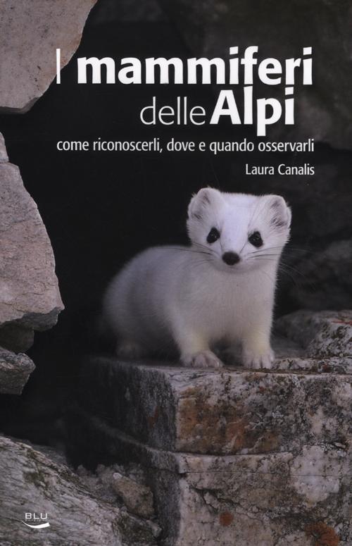 I mammiferi delle Alpi. Come riconoscerli, dove e quando osservarli
