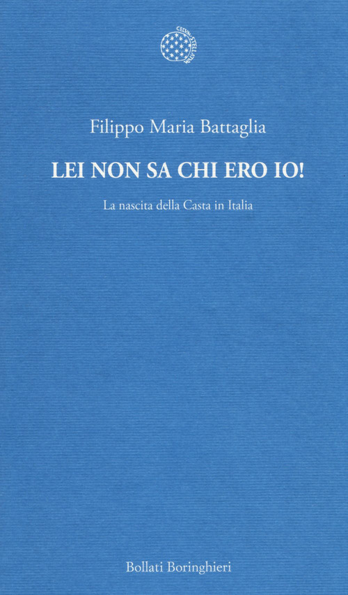 Lei non sa chi ero io! La nascita della Casta in Italia