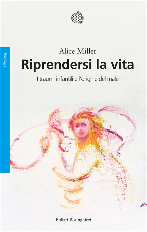 Riprendersi la vita. I traumi infantili e l'origine del male