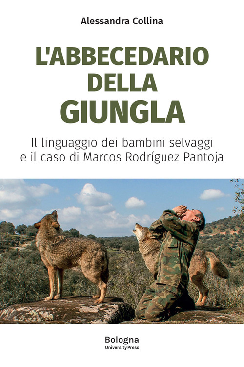L'abbecedario della giungla. Il linguaggio dei bambini selvaggi e il caso di Marcos Rodríguez Pantoja